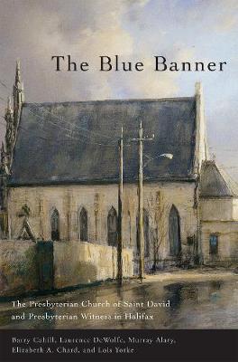 The Blue Banner: The Presbyterian Church of Saint David and Presbyterian Witness in Halifax (Hardback)