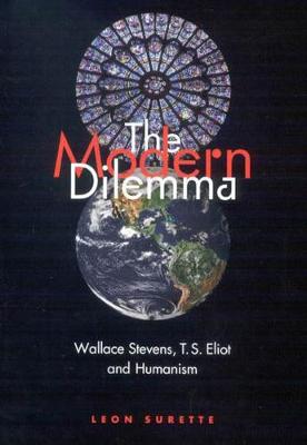 The Modern Dilemma: Wallace Stevens, T.S. Eliot, and Humanism (Hardback)