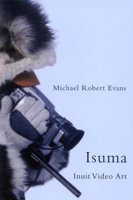 Isuma: Inuit Video Art - McGill-Queen's Native and Northern Series (Paperback)