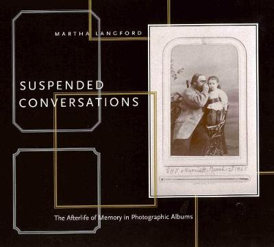 Suspended Conversations: The Afterlife of Memory in Photographic Albums (Paperback)