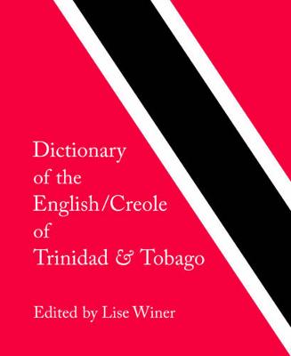 Dictionary of the English/Creole of Trinidad & Tobago: On Historical Principles (Hardback)