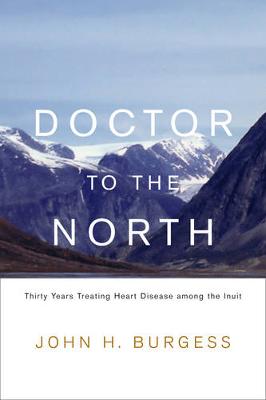 Doctor to the North: Thirty Years Treating Heart Disease among the Inuit - Footprints Series (Hardback)