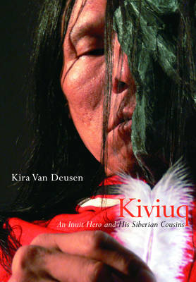 Kiviuq: An Inuit Hero and His Siberian Cousins - McGill-Queen's Native and Northern Series (Hardback)