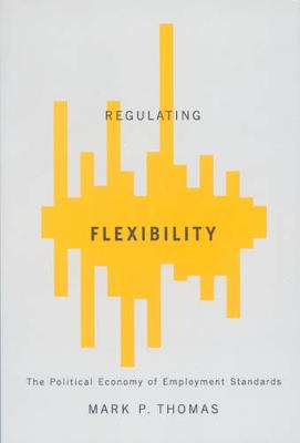 Regulating Flexibility: The Political Economy of Employment Standards (Hardback)