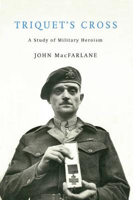 Triquet's Cross: A Study of Military Heroism (Hardback)