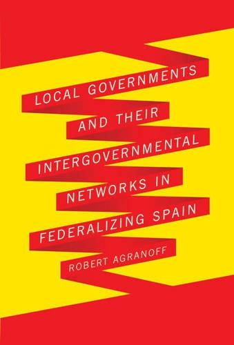 Local Governments and Their Intergovernmental Networks in Federalizing Spain (Hardback)