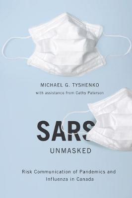 SARS Unmasked: Risk Communication of Pandemics and Influenza in Canada - McGill-Queen's/Associated Medical Services Studies in the History of Medicine, H (Hardback)
