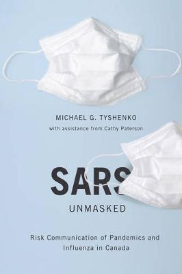 SARS Unmasked: Risk Communication of Pandemics and Influenza in Canada - McGill-Queen's/Associated Medical Services Studies in the History of Medicine, H (Paperback)