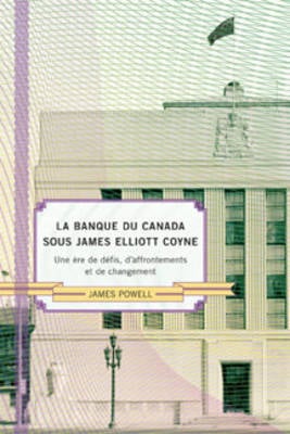 La Banque du Canada sous James Eliot Coyne: Une Ere de Defis, d'Affrontements et de Changement (Hardback)