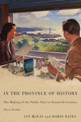 In the Province of History: The Making of the Public Past in Twentieth-Century Nova Scotia (Paperback)