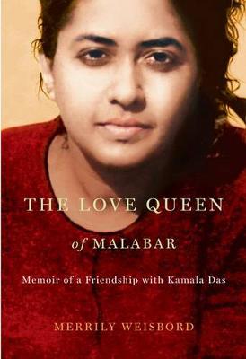 The Love Queen of Malabar: Memoir of a Friendship with Kamala Das (Hardback)
