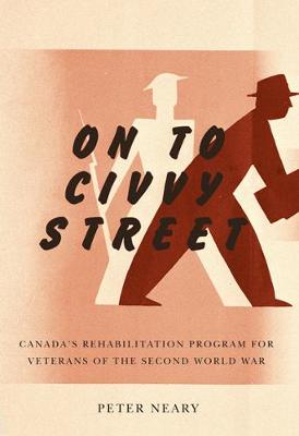On to Civvy Street: Canada's Rehabilitation Program for Veterans of the Second World War (Paperback)