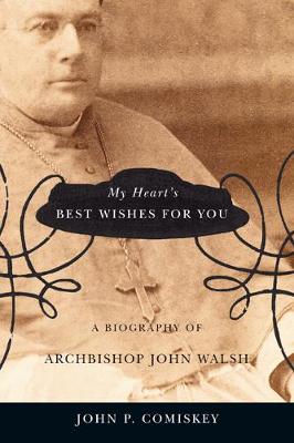My Heart's Best Wishes for You: A biography of Archbishop John Walsh - McGill-Queen's Studies in the Hist of Religion (Hardback)