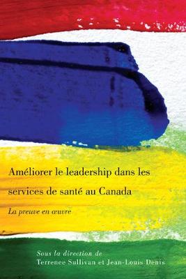 Ameliorer le leadership dans les services de sante au Canada: La preuve en oeuvre (Paperback)