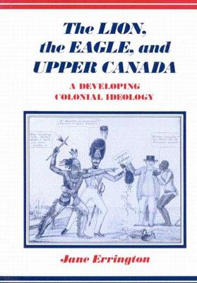 The Lion, The Eagle, and Upper Canada, Second Edition: A Developing Colonial Ideology (Paperback)
