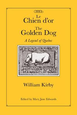 Le Chien d'or/The Golden Dog: A Legend of Quebec - Centre for Editing Early Canadian Texts (Hardback)