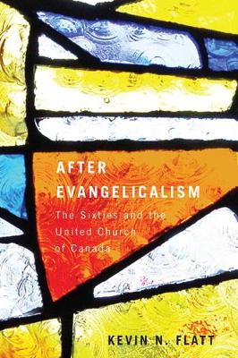 After Evangelicalism: The Sixties and the United Church of Canada - NONE (Paperback)
