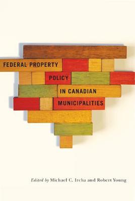 Federal Property Policy in Canadian Municipalities - Fields of Governance: Policy Making in Canadian Municipalities (Hardback)