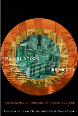Translation Effects: The Shaping of Modern Canadian Culture (Hardback)