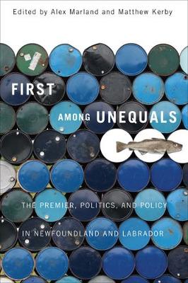 First among Unequals: The Premier, Politics, and Policy in Newfoundland and Labrador (Hardback)