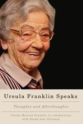 Ursula Franklin Speaks: Thoughts and Afterthoughts (Paperback)