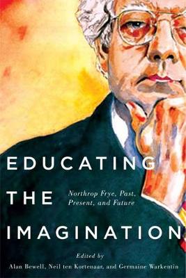 Educating the Imagination: Northrop Frye, Past, Present, and Future (Paperback)