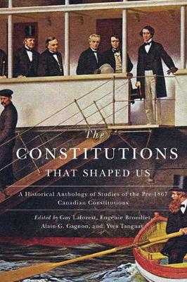 The Constitutions that Shaped Us: A Historical Anthology of Pre-1867 Canadian Constitutions (Paperback)