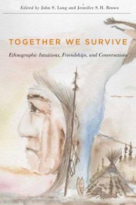 Together We Survive: Ethnographic Intuitions, Friendships, and Conversations - McGill-Queen's Native and Northern Series (Paperback)
