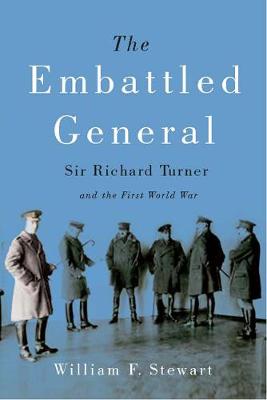 The Embattled General: Sir Richard Turner and the First World War (Hardback)