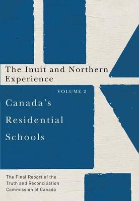 Canada's Residential Schools: The Inuit and Northern Experience: The Final Report of the Truth and Reconciliation Commission of Canada, Volume 2 - McGill-Queen's Native and Northern Series (Hardback)
