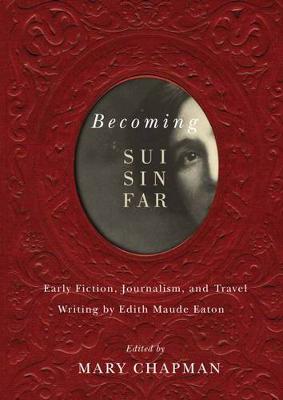Becoming Sui Sin Far: Early Fiction, Journalism, and Travel Writing by Edith Maude Eaton (Paperback)