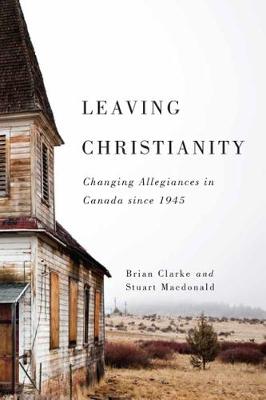 Cover Leaving Christianity: Changing Allegiances in Canada since 1945 - Advancing Studies in Religion Series