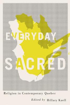 Cover Everyday Sacred: Religion in Contemporary Quebec - Advancing Studies in Religion Series