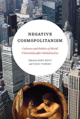 Cover Negative Cosmopolitanism: Cultures and Politics of World Citizenship after Globalization
