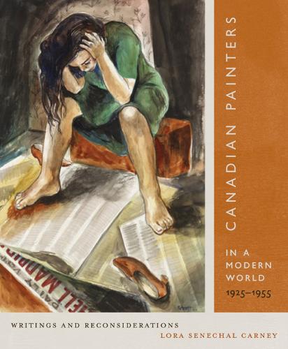 Canadian Painters in a Modern World, 1925-1955: Writings and Reconsiderations - McGill-Queen's/Beaverbrook Canadian Foundation Studies in Art History (Hardback)