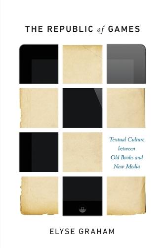 The Republic of Games: Textual Culture between Old Books and New Media (Paperback)
