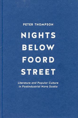 Nights below Foord Street: Literature and Popular Culture in Post-Industrial Nova Scotia (Hardback)