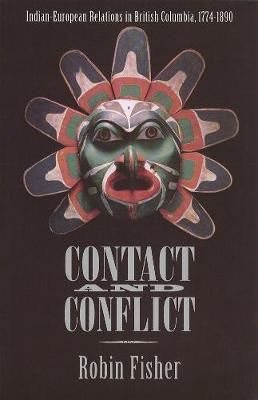 Contact and Conflict: Indian-European Relations in British Columbia, 1774-1890 (2nd edition) (Paperback)