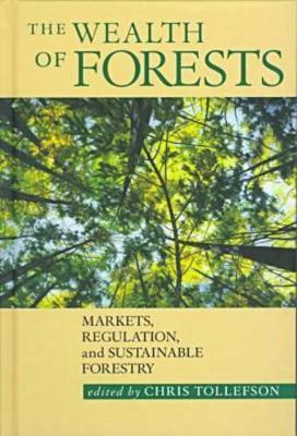The Wealth of Forests: Markets, Regulation, and Sustainable Forestry (Hardback)