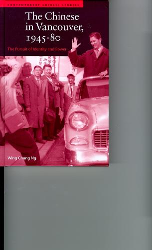 The Chinese in Vancouver, 1945-80: The Pursuit of Identity and Power - Contemporary Chinese Studies (Hardback)
