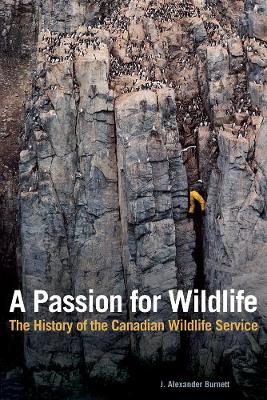 A Passion for Wildlife: The History of the Canadian Wildlife Service (Hardback)