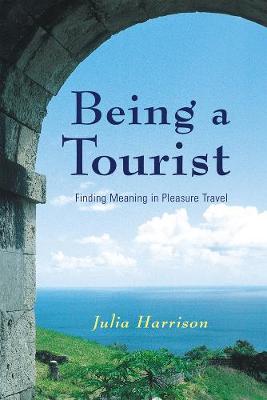 Being a Tourist: Finding Meaning in Pleasure Travel (Hardback)