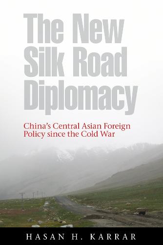 The New Silk Road Diplomacy: China's Central Asian Foreign Policy since the Cold War - Contemporary Chinese Studies (Hardback)