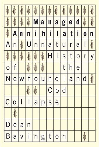 Managed Annihilation: An Unnatural History of the Newfoundland Cod Collapse - Nature | History | Society (Paperback)