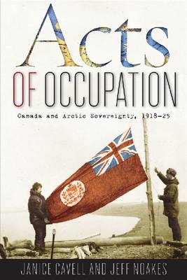 Acts of Occupation: Canada and Arctic Sovereignty, 1918-25 (Paperback)