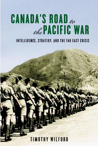 Canada's Road to the Pacific War: Intelligence, Strategy, and the Far East Crisis - Studies in Canadian Military History (Paperback)