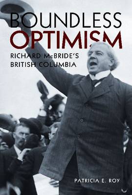 Boundless Optimism: Richard McBride's British Columbia (Hardback)