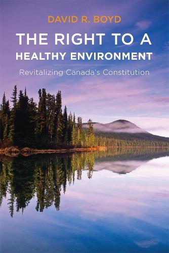 The Right to a Healthy Environment: Revitalizing Canada's Constitution - Law and Society (Paperback)