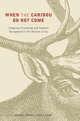 Cover When the Caribou Do Not Come: Indigenous Knowledge and Adaptive Management in the Western Arctic