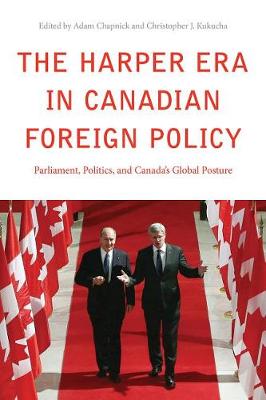 The Harper Era in Canadian Foreign Policy: Parliament, Politics, and Canada's Global Posture (Paperback)